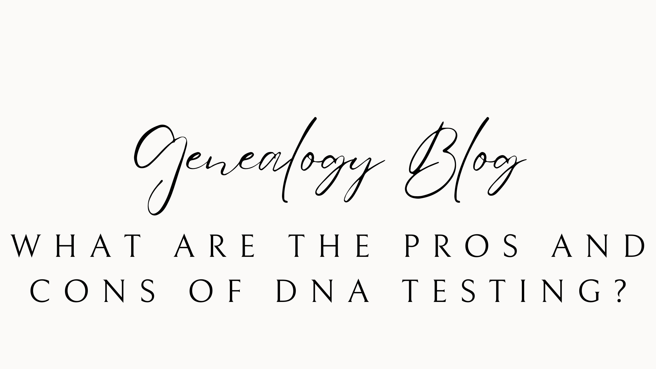 What are the pros and cons of genetic genealogy DNA testing?